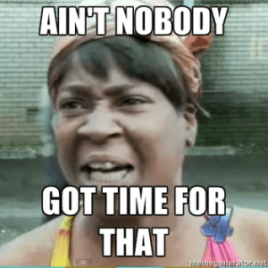 aint-nobody-got-time-for-that